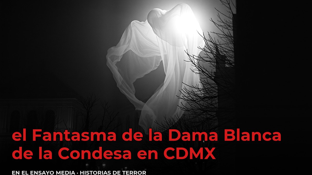 el Fantasma de la Dama Blanca de la Condesa en CDMX